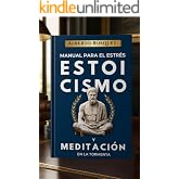 MANUAL PARA EL ESTR&Eacute;S: Meditaci&oacute;n y Estoicismo en la tormenta(desarrollo personal y autoayuda)