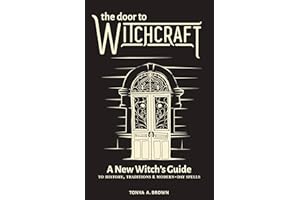 The Door to Witchcraft: A New Witch's Guide to History, Traditions, and Modern-Day Spells
