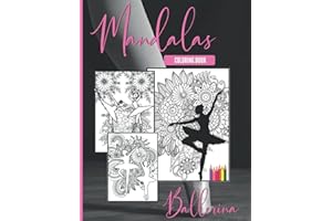 Ballerina Coloring Book Mandala: Ballerina Coloring Books for Girls ages 8-12 - This Ballet Coloring Book Mandala ncludes 32 illustrations Featuring ... Flowers. Best Gift Idea For Ballet Lovers.