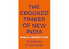 The Crooked Timber of New India : Essays on a Republic in Crisis