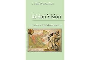 Ionian Vision: Greece in Asia Minor, 1919-1922