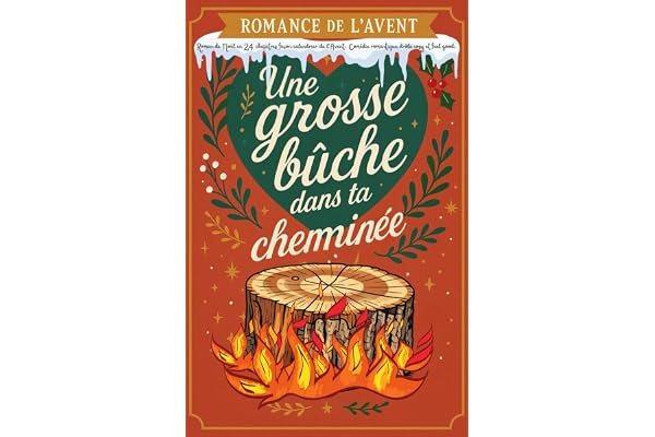 Romance de l’Avent –Roman de Noël en 24 chapitres façon calendrier de l’Avent, Comédie romantique drôle cosy et feel good dans un village de montagne: Une grosse bûche dans ta cheminée