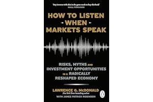 How to Listen When Markets Speak: Risks, Myths and Investment Opportunities in a Radically Reshaped Economy