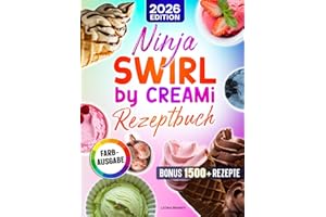 Ninja Swirl by CREAMi Rezeptbuch: Mit vielen leckeren Rezepten für Ihre Ninja Eismaschine | ideal zu jeder Jahreszeit | Inkl. Bonus