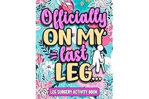 Officially On My Last Leg, Funny Leg Recovery Activity Book For Women, For Birthday or Christmas: Cute Post Surgery Gift For Patients Recovering From Leg Surgery ( With Mixed Puzzles & Games )
