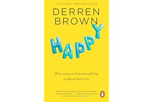 Happy: Why More or Less Everything is Absolutely Fine
