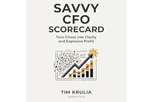 Savvy CFO Scorecard: Turn Chaos into Clarity and Explosive Profit