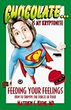 Image de Chocolate Is My Kryptonite: Feeding Your Feelings How to Survive the Forces of Food