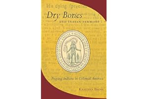 Dry Bones and Indian Sermons: Praying Indians in Colonial America