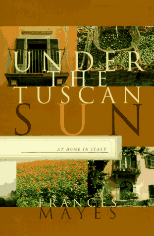 Under the Tuscan Sun: At Home in Italy livre
