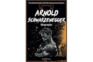 Arnold Schwarzenegger Biography: The undefeated leader and his life of perseverance and power
