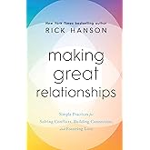 Making Great Relationships: Simple Practices for Solving Conflicts, Building Connection and Fostering Love