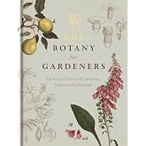 RHS Botany for Gardeners: The Art and Science of Gardening Explained &amp; Explored