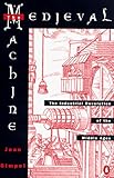 Medieval Machine: The Industrial Revolution of the Middle Ages by 
