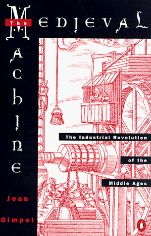 Medieval Machine: The Industrial Revolution of the Middle Ages