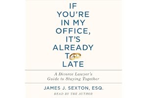 If You're In My Office, It's Already Too Late: A Divorce Lawyer's Guide to Staying Together