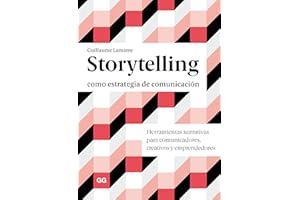 Storytelling como estrategia de comunicación/ Storytelling as a Communication Strategy: Herramientas Narrativas Para Comunicadores, Creativos Y ... Communicators, Creatives and Entrepreneurs