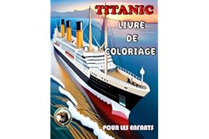 Titanic Livre De Coloriage Pour Les Enfants: Activité Amusante De Coloriage Titanic . Grand Livre De Coloriage Et D'activités Titanic Pour Les Enfants E. Qui Aiment Explorer La Vie Marine.