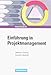 Einführung in Projektmanagement: Definition, Planung, Kontrolle, Abschluss by 