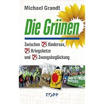 Die Grünen: Zwischen Kindersex, Kriegshetze und Zwangsbeglückung ...
