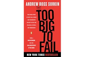 Too Big to Fail: The Inside Story of How Wall Street and Washington Fought to Save the Financial System--and Themselves