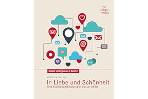 In Liebe und Schönheit: Eine Sterbebegleitung über Social Media (hospiz verlag praxis)