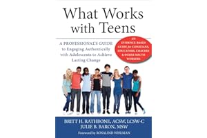 What Works with Teens: A Professional's Guide to Engaging Authentically with Adolescents to Achieve Lasting Change