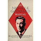 El Manual de Neville Goddard: Manifestaciones, T&eacute;cnicas y Ense&ntilde;anzas