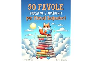 50 Favole Educative e Divertenti per Piccoli Sognatori: 50 storie della buonanotte con animali simpatici, valori e insegnamenti - Fiabe da 5 minuti da ... con illustrazioni a colori. Formato grande