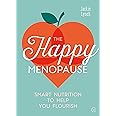 The Happy Menopause: Smart Nutrition to Help You Flourish