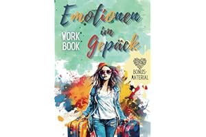 Emotionen im Gepäck - Das Workbook, ein Tagebuch für Teenager zur emotionalen Selbstentwicklung: Selbstzweifel besiegen, innere Stärke aufbauen und den Umgang mit Gefühlen erlernen
