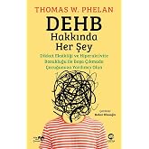 DEHB Hakkında Her Şey: Dikkat Eksikliği ve Hiperaktivite Bozukluğu ile Başa &Ccedil;ıkmada &Ccedil;ocuğunuza Yardımcı Olun