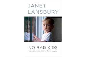 No Bad Kids: Toddler Discipline Without Shame
