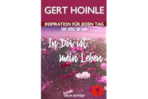 In Dir ist mein Leben: 91 Andachten: Inspiration für jeden Tag von April bis Juni