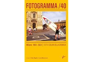 Fotogramma 40. Milano 1983-2023. Tutti i colori della cronaca. Ediz. a colori