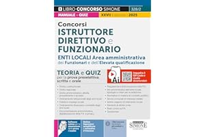 Concorsi istruttore direttivo e funzionario. Enti locali area amministrativa dei funzionari e dell'elevata qualificazione (categoria D). Teoria e quiz per la prova preselettiva, scritta e orale. C...