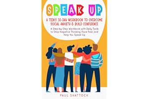 Speak Up: A Teen's 30-Day Workbook to Overcome Social Anxiety & Build Confidence