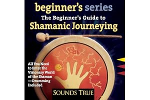 The Beginner S Guide to Shamanic Journeying
