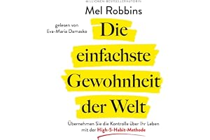 Die einfachste Gewohnheit der Welt: Übernehmen Sie die Kontrolle über Ihr Leben mit der High-5-Habit-Methode