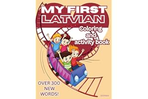 My First Latvian Coloring And Activity Book: 50 Pages To Learn Alphabet, Numbers and Basic Latvian Words. Bilingual Learning (Latvian-English): Over 300 New Words! Perfect for 3-8 years old kids