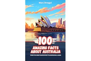 100 Amazing Facts about Australia: From the Great Barrier Reef to Aboriginal lands