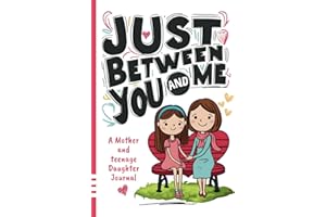 Just Between You and Me Journal: A Mother and Teenage Daughter Pass Back and Forth Diary with Prompts for Conversations about Love, Life, Self-Confidence and Plans and Build a Strong Relationship