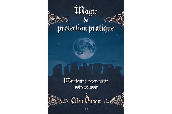 Magie de protection pratique: Maintenir et reconquérir votre pouvoir