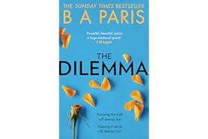The Dilemma: The Sunday Times Top Ten Bestseller from the million-copy, bestselling author of psychological suspense books: An emotional and dark ... of the global phenomenon Behind Closed Doors!