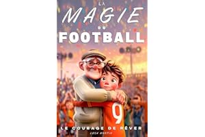 La Magie du Football - Le courage de rêver: Un roman de football pour enfants de 9 à 12 ans, entre passion, courage et rêves