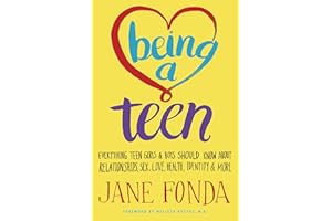Being a Teen: Everything Teen Girls and Boys Should Know About Relationships, Sex, Love, Health, Identity and More: Everything You Need to Know about ... Sex, Love, Health, Identity & More