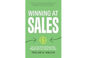 Winning at Sales: How to Get So Good People Say "Thank You" for Letting Them Buy