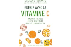 Guérir avec la Vitamine C: Maladies traitées, effets bénéfiques, modes d'administration