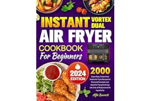 Instant Vortex Dual Air Fryer Cookbook for Beginners 2024: Super Easy Vortex Dual Basket Air Fryer Recipes for Reduced Fat Intake and Healthier Frying Cooking | UK Units of Measurement & Ingredients