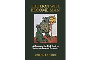 The Lion Will Become Man: Alchemy and the Dark Spirit in Nature—A Personal Encounter